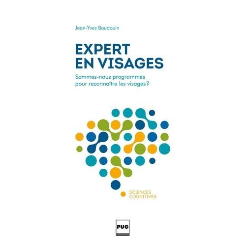 Expert En Visages - Sommes-Nous Programmés Pour Reconnaître Les Visages ?