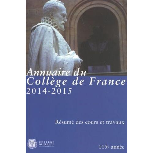 Annuaire Du Collège De France 2014-2015 - Résumé Des Cours Et Travaux