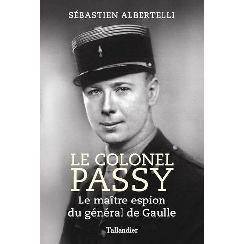 Le Colonel Passy - Le Maître Espion Du Général De Gaulle