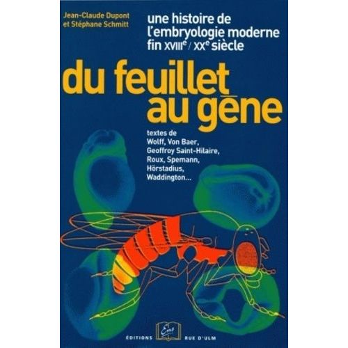 Du Feuillet Au Gène, Une Histoire Des Concepts De L'embryologie Moderne (Fin Xviiième-Xxème)