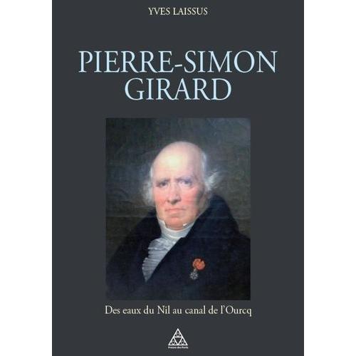 Pierre-Simon Girard, Ingénieur De Napoléon - Des Eaux Du Nil Au Canal De L'ourcq
