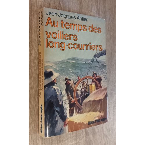 Au Temps Des Voiliers Long-Courriers Par Jean-Jacques Antier / Edition France-Empire 1979 / Bateaux ..Traversées..Histoire Marine...Vocabulaire Etc