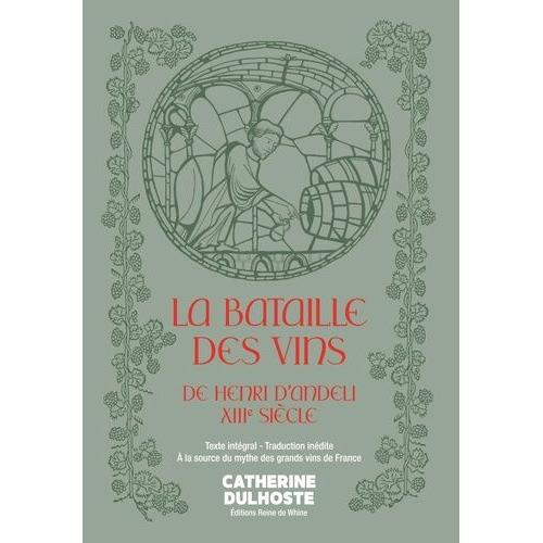 La Bataille Des Vins De Henri D'andeli, Xiiie Siècle - A La Source Du Mythe Des Grands Vins De France