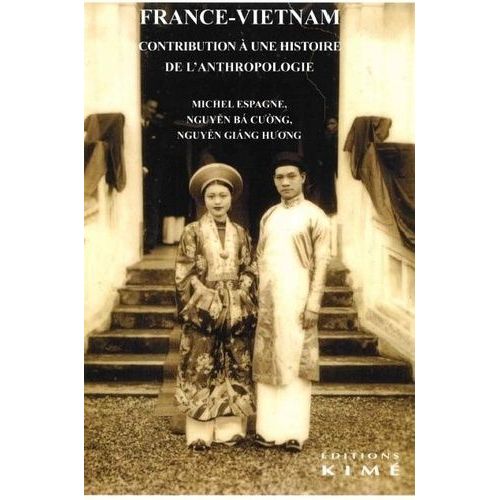 France-Vietnam - Contribution À Une Histoire De L'anthropologie