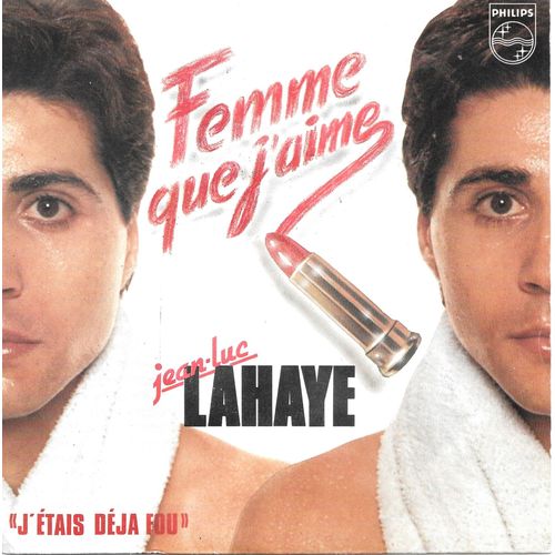 Jean-Luc Lahaye : Femme Que J Aime / J Etais Déjà Fou [Vinyle 45 Tours 7"] 1982