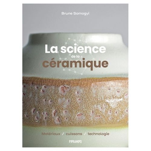 La Science De La Céramique - Matériaux, Cuissons, Technologie