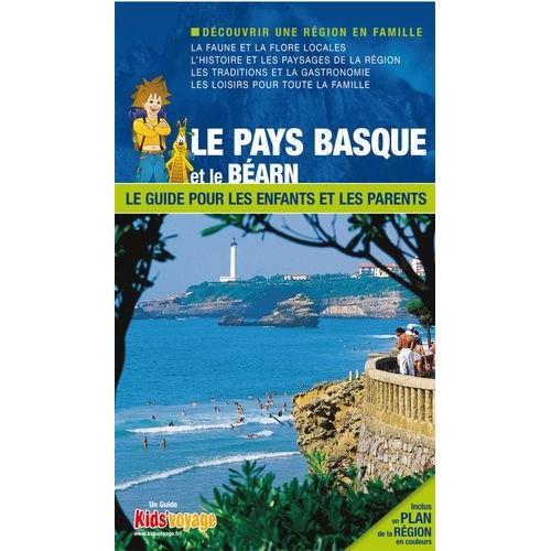 Le Pays Basque Et Le Béarn - Le Guide Pour Les Enfants Et Les Parents