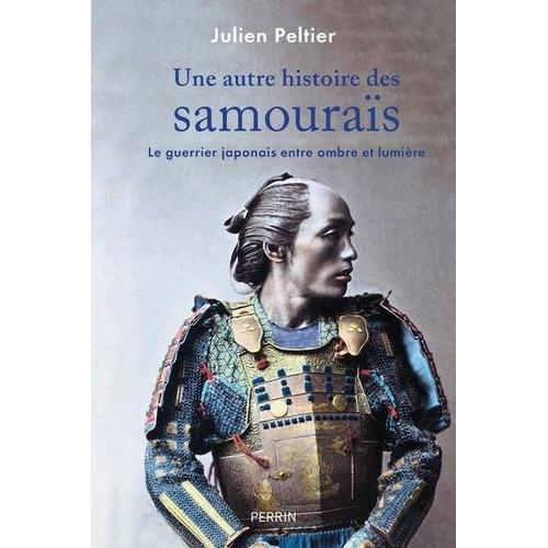 Une Autre Histoire Des Samouraïs - Le Guerrier Japonais Entre Ombre Et Lumière