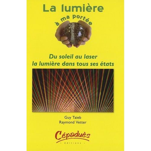 La Lumière À Ma Portée - Du Soleil Au Laser : La Lumière Dans Tous Ses États