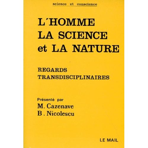 L'homme La Science Et La Nature - Regards Transdisciplinaires