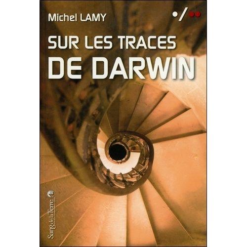 Sur Les Traces De Darwin - Rencontres Au Fil De Mes Voyages