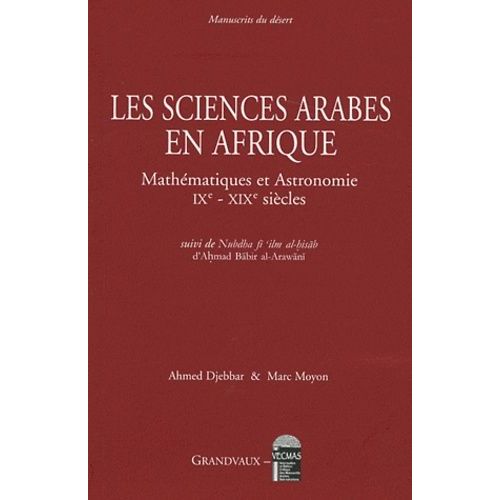 Les Sciences Arabes En Afrique - Mathématiques Et Astronomie Ixe-Xixe Siècle, Suivi De Nubdha Fi'ilm Al-Hisab