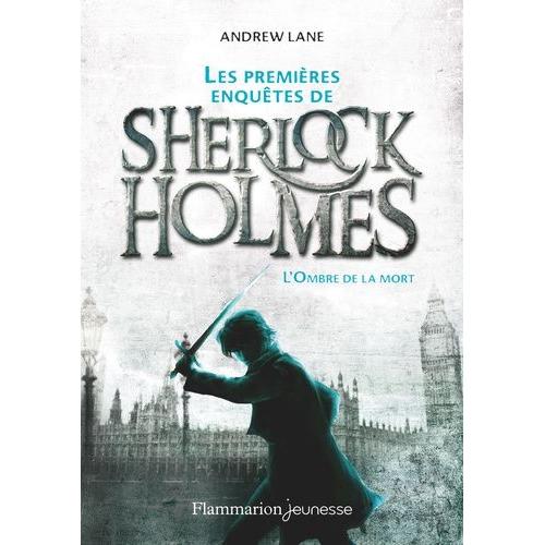 Les Premières Enquêtes De Sherlock Holmes Tome 1 - L'ombre De La Mort