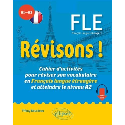 Révisons ! Fle A1-A2 - Cahier D'activités Pour Réviser Son Vocabulaire En Français Langue Étrangère Et Atteindre Le Niveau A2