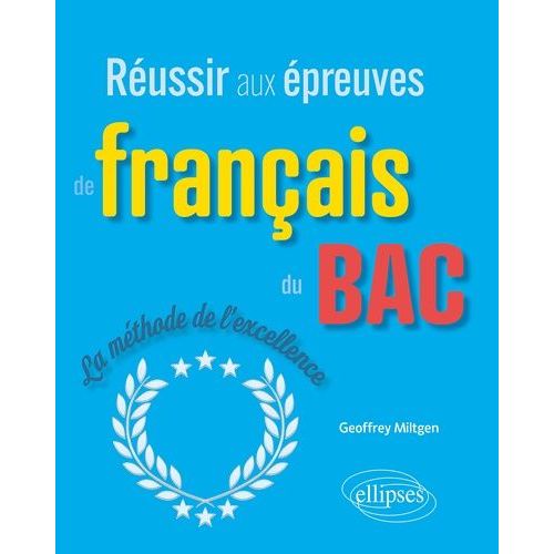Réussir Aux Épreuves De Français Du Bac - La Méthode De L'excellence