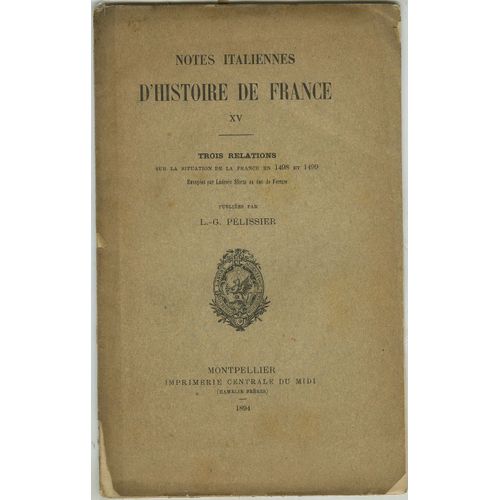 Notes Italiennes D'histoire De France Xv Trois Relations Sue La Situation De La France En 1498 Et 1499. Envoyes Par Ludovic Sforza Au Duc De France
