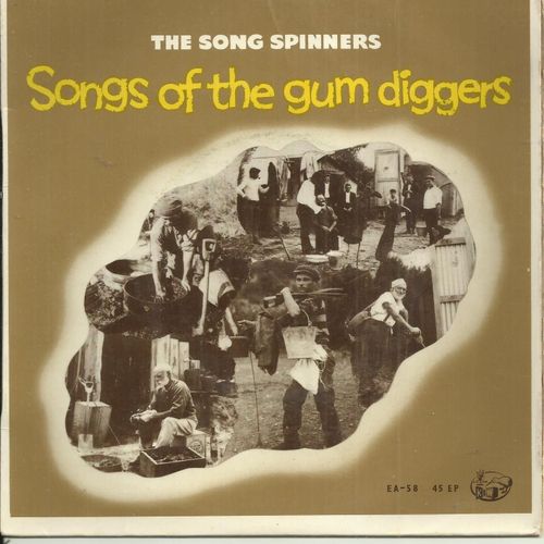 The Song Spinners (Neil Colquhoun, Arthur Welle, John Golden, Jack Murphy, Malcom Cunninghame, Audrea Beddie, Eda Rowe, Lorna Mcleod) : Songs Of The Gumdiggers : Trade Of The Kauri Gum, .........