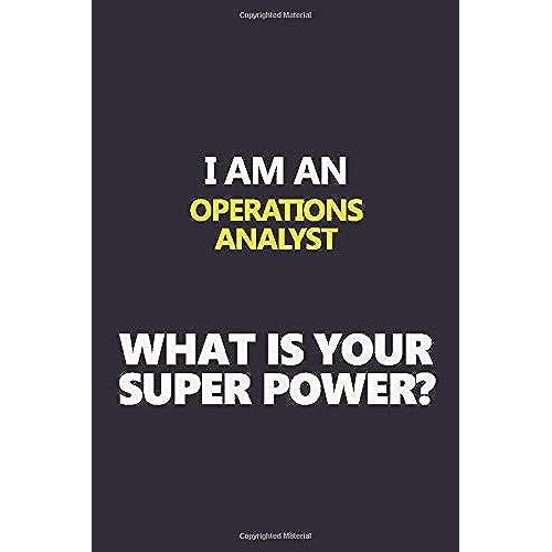 I Am An Operations Analyst What Is Your Super Power?: Motivational Career Quote Blank Lined Notebook Journal 6x9 Matte Finish