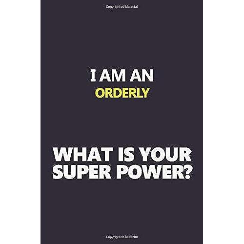 I Am An Orderly What Is Your Super Power?: Motivational Career Quote Blank Lined Notebook Journal 6x9 Matte Finish