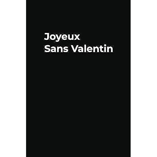 Joyeux Sans Valentin: Carnet De Notes - Cadeau Rigolo Anti Saint Valentin - 120 Pages Avec Papier Ligné Petit Format (15.24 X 22.86 Cm) (15.24 X 22.86 Cm).