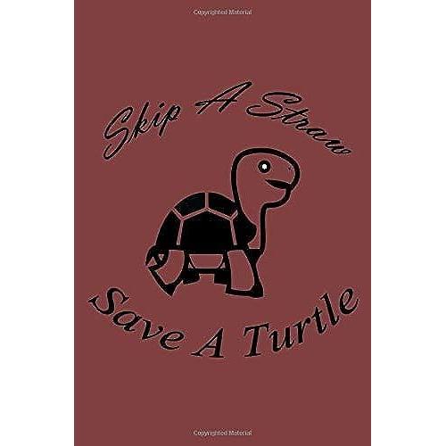 Skip A Straw Save A Turtle: Stop Ocean Pollution - Save Turtles Lined Notebook/Journal/Diary Gift, 110 Blank Pages, 6x9 Inches, Matte Finish Cover