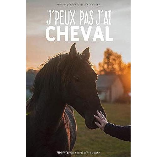 J'peux Pas J'ai Cheval: Carnet De Notes Pour Cavalier Et Passionnées Des Chevaux Moderne Et Original | Phrase Drôle | 120 Pages Au Format A5