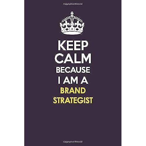 Keep Calm Because I Am A Brand Strategist: Motivational Career Quote Blank Lined Notebook Journal 6x9 Matte Finish