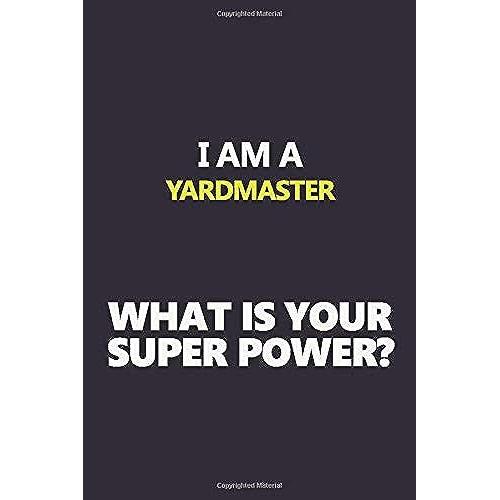 I Am A Yardmaster What Is Your Super Power?: Motivational Career Quote Blank Lined Notebook Journal 6x9 Matte Finish