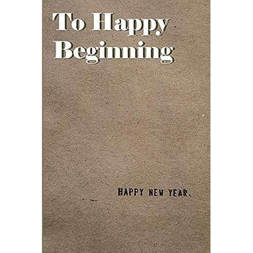 To Happy Beginning: 6x9 Journal For Beginning The Healing Process, Turning Your Subconscious Into Conscious, And Turning Your Innermost