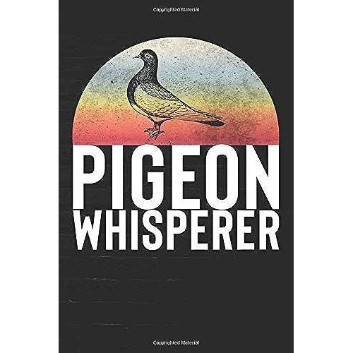 Pigeon Whisperer: Vintage Pigeon Journal | The Birdfather | Bird Poop | 100 Page Notebook | Blank Lined 6x9 | I Love Pigeons |