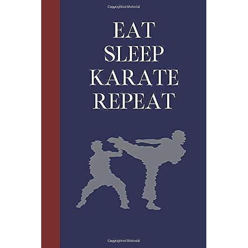 Eat Sleep Karate Repeat: Great Fun Gift For Martial Arts Lovers, Members, Coaches, Sparring Partners