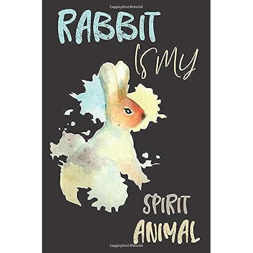 Rabbit Is My Spirit Animal: Rabbit Gifts For Men,Women,Girls,Kids And Rabbit Lovers:Cute & Elegant Blank Lined Notebook.