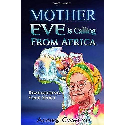 Mother Eve Is Calling From Africa: Remembering Your Spirit