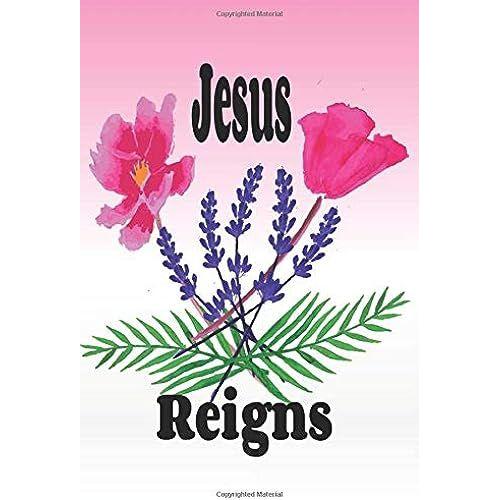 Jesus Reigns :: Watercolor Flower Journal For Women And Girls To Write In, Lined Prayer Journal Gift Idea For Christians, Gift For Sunday School Students, Worship Leaders, Choir Member ( 6 X 9 )