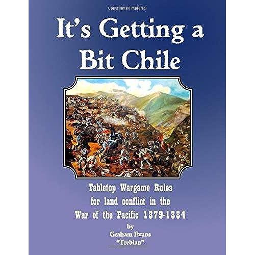 It's Getting A Bit Chile: Tabletop Wargame Rules For Land Conflict In The War Of The Pacific 1879-1884