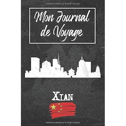 Mon Journal De Voyage Xian: 6x9 Carnet De Voyage I Journal De Voyage Avec Instructions, Checklists Et Bucketlists, Cadeau Parfait Pour Votre Séjour À Xian (Chine) Et Pour Chaque Voyageur.