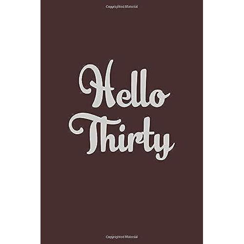 Hello Thirty: Large 30th Birthday Gifts Notebook Journal Lined Pages -110 Pages 6x9 Inch Notebook Journal, Best Note With Color Cover & Line Birthday ... Men, Women, Son, Brother, Sister, & Friends.
