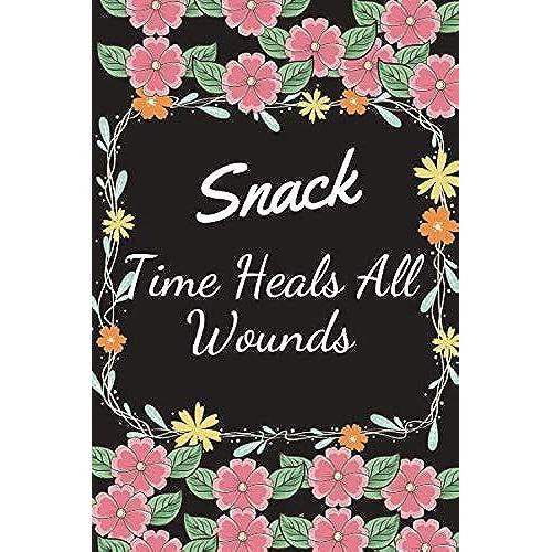Snack Time Heals All Wounds: Personal Meal Planner(My Food Journal)
