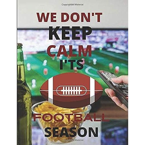 We Don't Keep Calm: Football Journal/Notebook Perfect Gift For That Sport Lover In Your Life. Great Superbowl Gift 120 Quality Pages With Decorative Interior