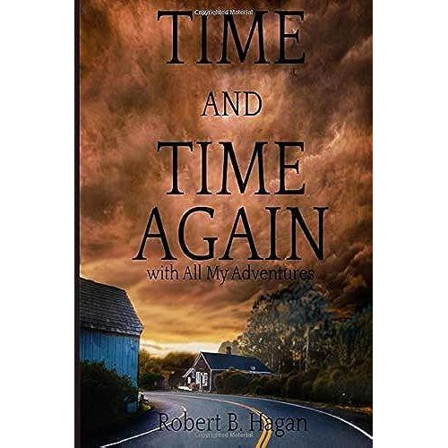 Time And Time Again With All My Adventures: This Is A Story About A Young Boy Growing Up In A Small Town In New Mexico.