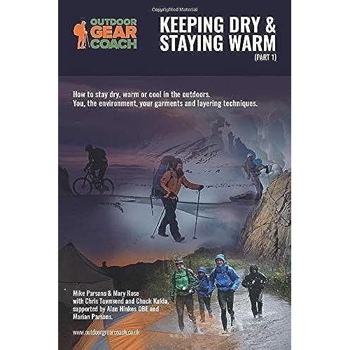 Keeping Dry & Staying Warm (Part 1): How To Stay Dry, Warm Or Cool In The Outdoors. You, The Environment, Your Garments And Layering Techniques. (Part Of Series Of 3)