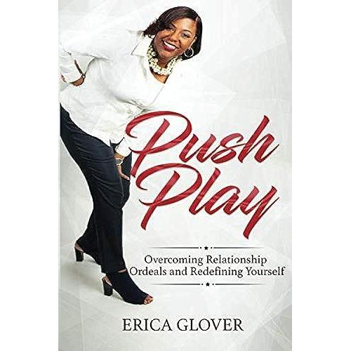 Push Play: Overcoming Relationship Ordeals And Redefining Yourself