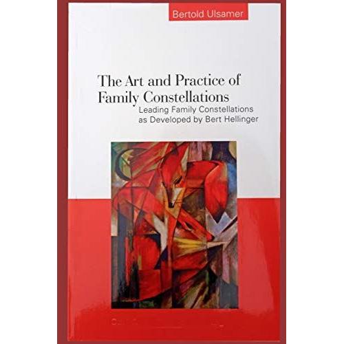 The Art And Practice Of Family Constellations: Leading Family Constellations As Developed By Bert Hellinger