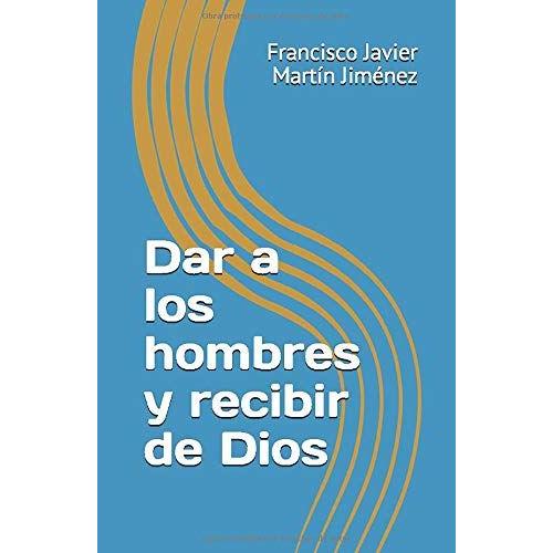 Dar A Los Hombres Y Recibir De Dios