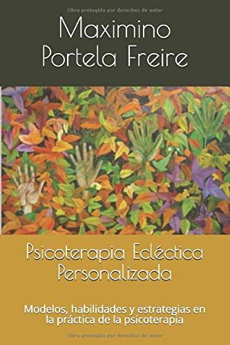 Psicoterapia Ecléctica Personalizada: Modelos, Habilidades Y Estrategias En La Práctica De La Psicoterapia