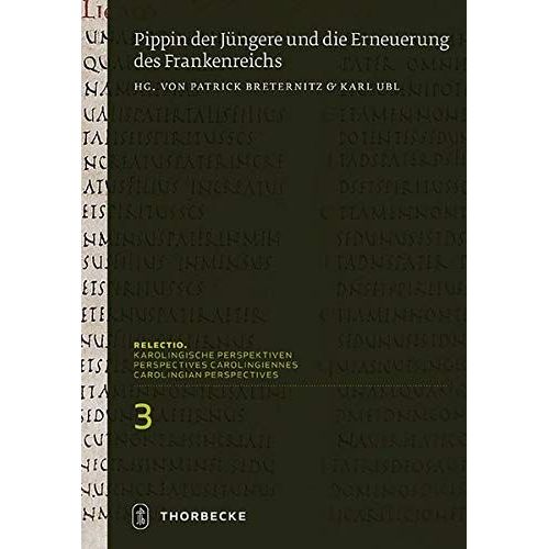 Pippin Der Jüngere Und Die Erneuerung Des Frankenreichs