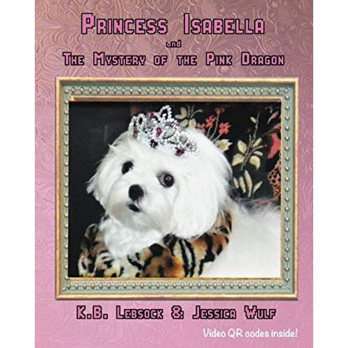 Princess Isabella And The Mystery Of The Pink Dragon (My Princess Isabella)