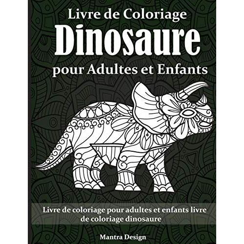 Livre De Coloriage Dinosaure Pour Adultes Et Enfants: Livre De Coloriage Pour Adultes Et Enfants Livre De Coloriage Dinosaure - Dinosaurs Coloring Boo