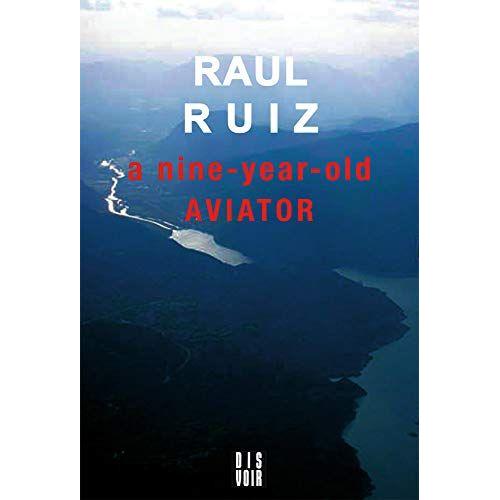 Raul Ruiz : A Nine Year Old Aviator
