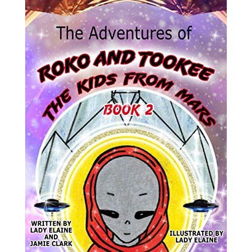 The Adventures Of Roko And Tookee, The Kids From Mars: Book 2